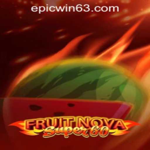 Explore the Thrilling World of FruitNovaSuper60 at EPICWIN PH Casino