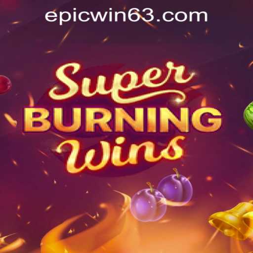 SuperBurningWins - A Classic Slot with Modern Thrills at EPICWIN PH Casino